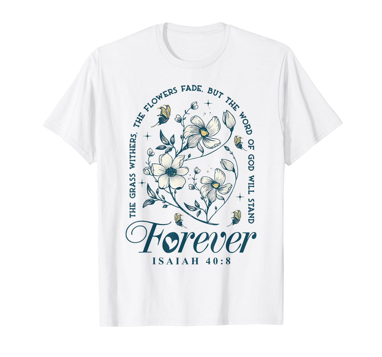 The Grass Withers The Flowers Fade But The Word Of God T-Shirt