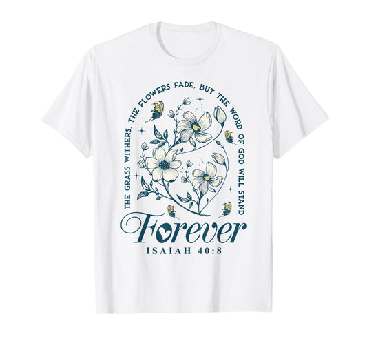 The Grass Withers The Flowers Fade But The Word Of God T-Shirt