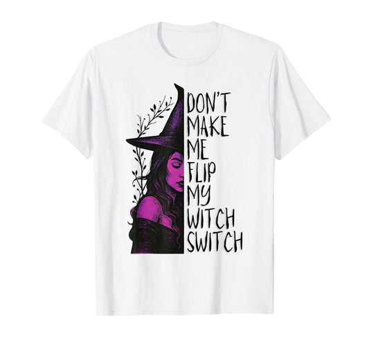 Don’t Make Me Flip My Witch Switch T-Shirt