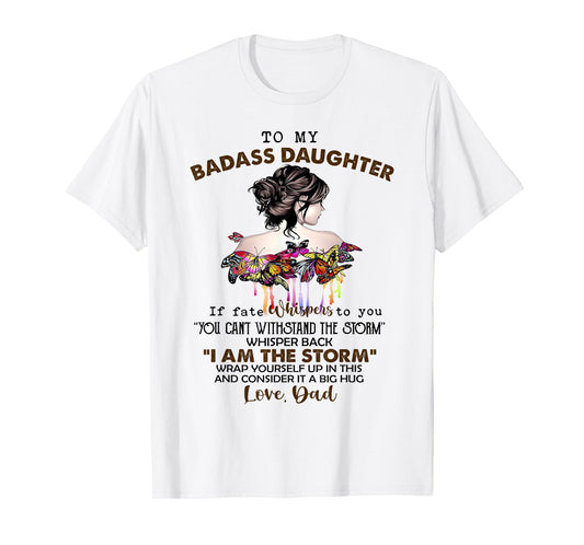 To My Badass Daughter If Fate Whispers To You You ... Dad T-Shirt