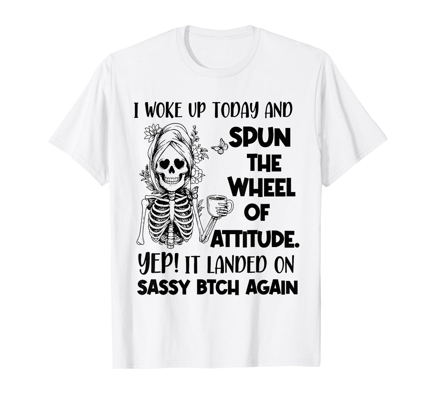 I Woke Up Today and Spun The Wheel of Attitude. Yep Skeleton T-Shirt