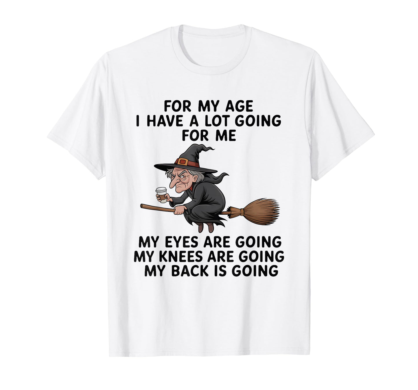 Flying Witches for My Age I Have A Lot Going for Me My Eyes T-Shirt