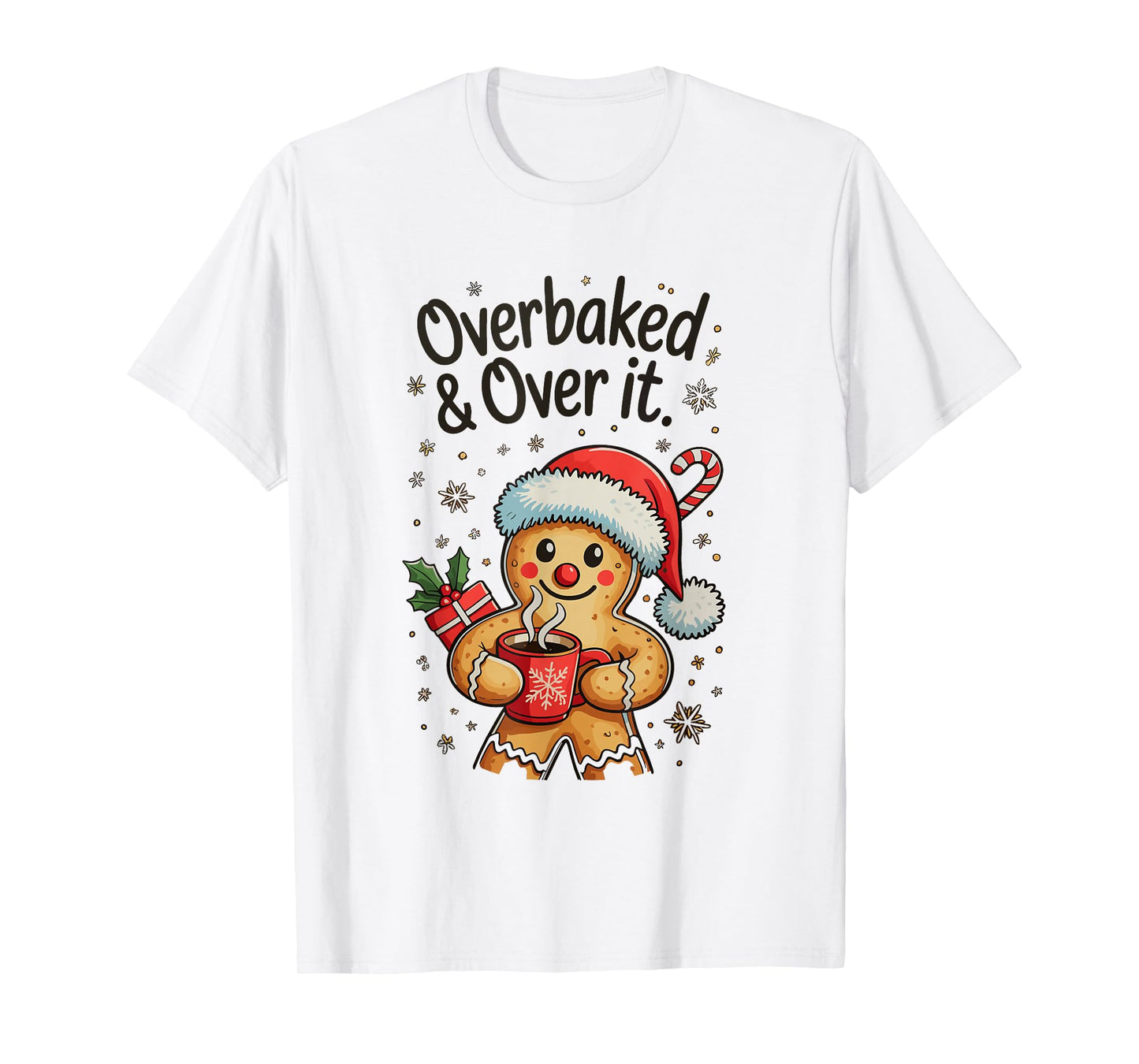 Overbaked and Over it Gingerbread Christmas Xmas Baking T-Shirt