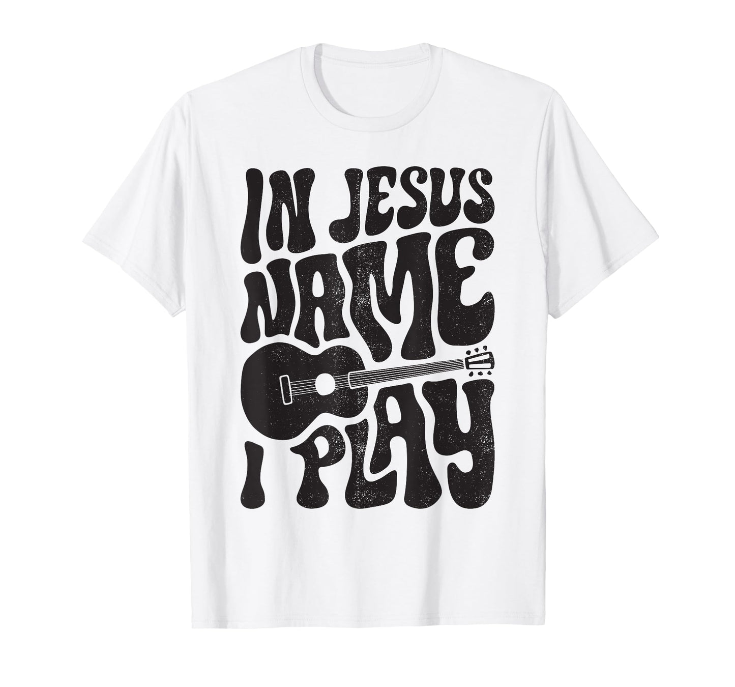 In Jesus Name Play Acoustic Guitar Guitarist Christian Music T-Shirt