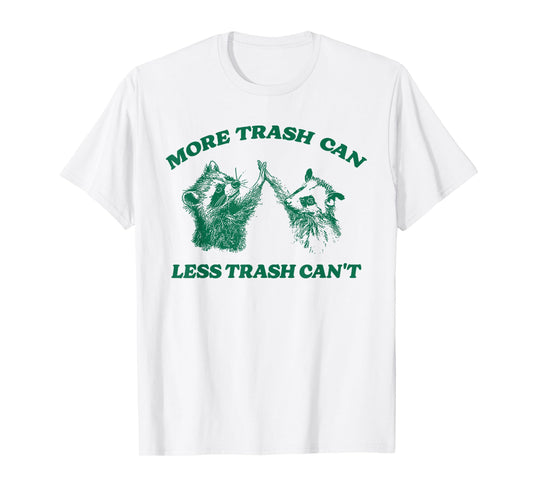 Funny More Trash Can Less Trash Can't, Raccoon Opossum Meme T-Shirt