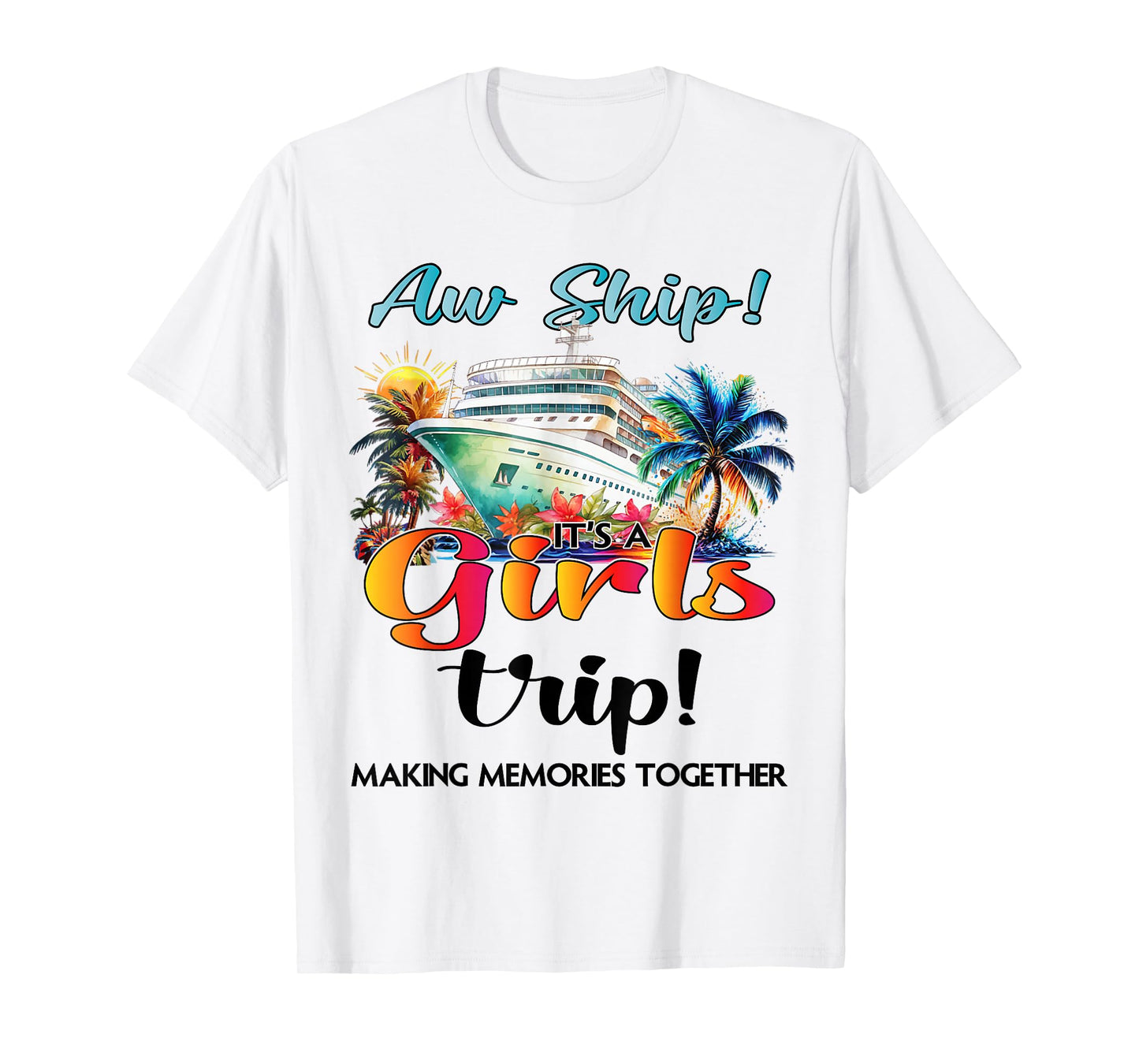 Aw Ship Its A Girls Trip Cruise 2025 Vacation Girls Matching T-Shirt