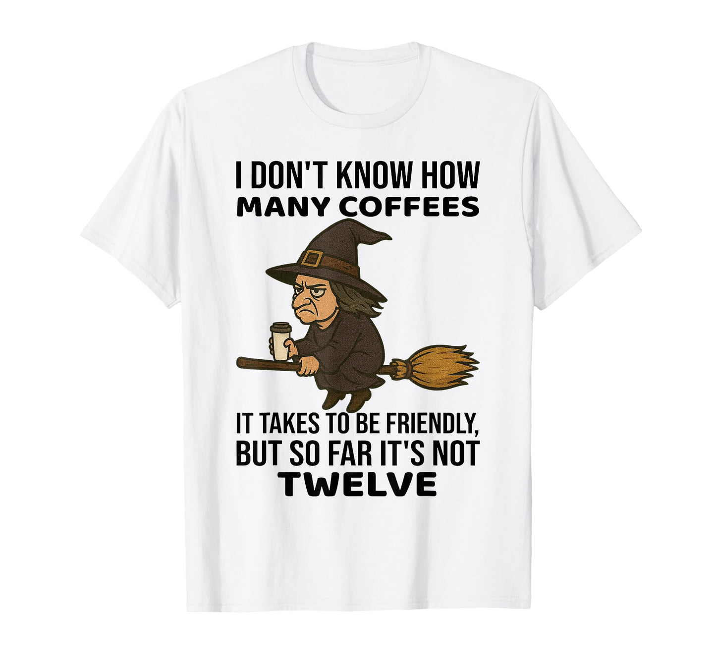 Witch - I Don't Know How Many Coffees It Takes T-Shirt