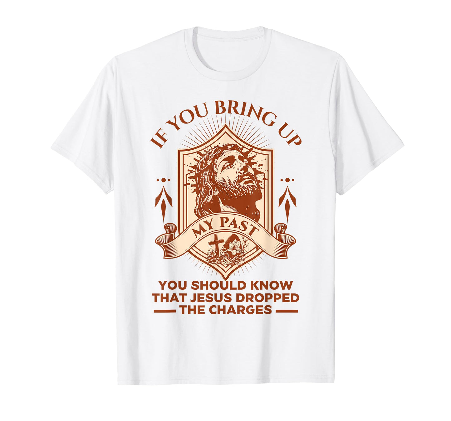 If You Bring Up My Past You Should Know That Jesus Dropped T-Shirt