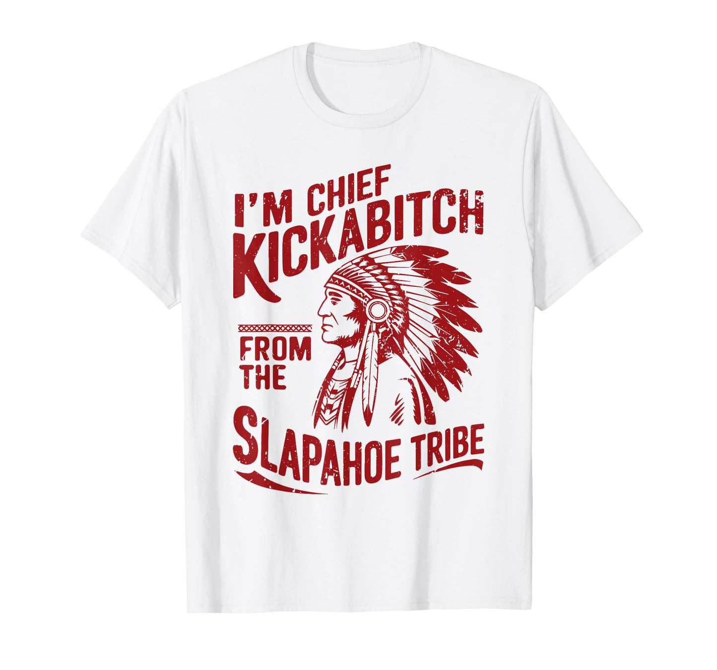 Funny Vintage I'm Chief Kickabitch From The Slapahoe Tribe T-Shirt