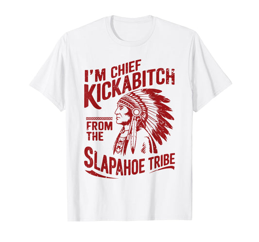 Funny Vintage I'm Chief Kickabitch From The Slapahoe Tribe T-Shirt