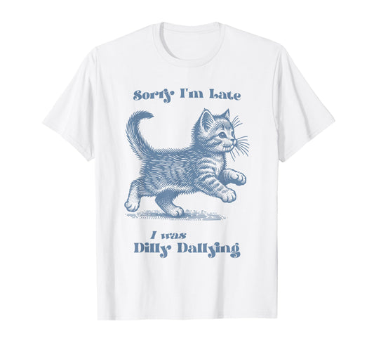 Sorry I'm Late I Was Dilly Dallying Kitty Cat Kitten Girls T-Shirt