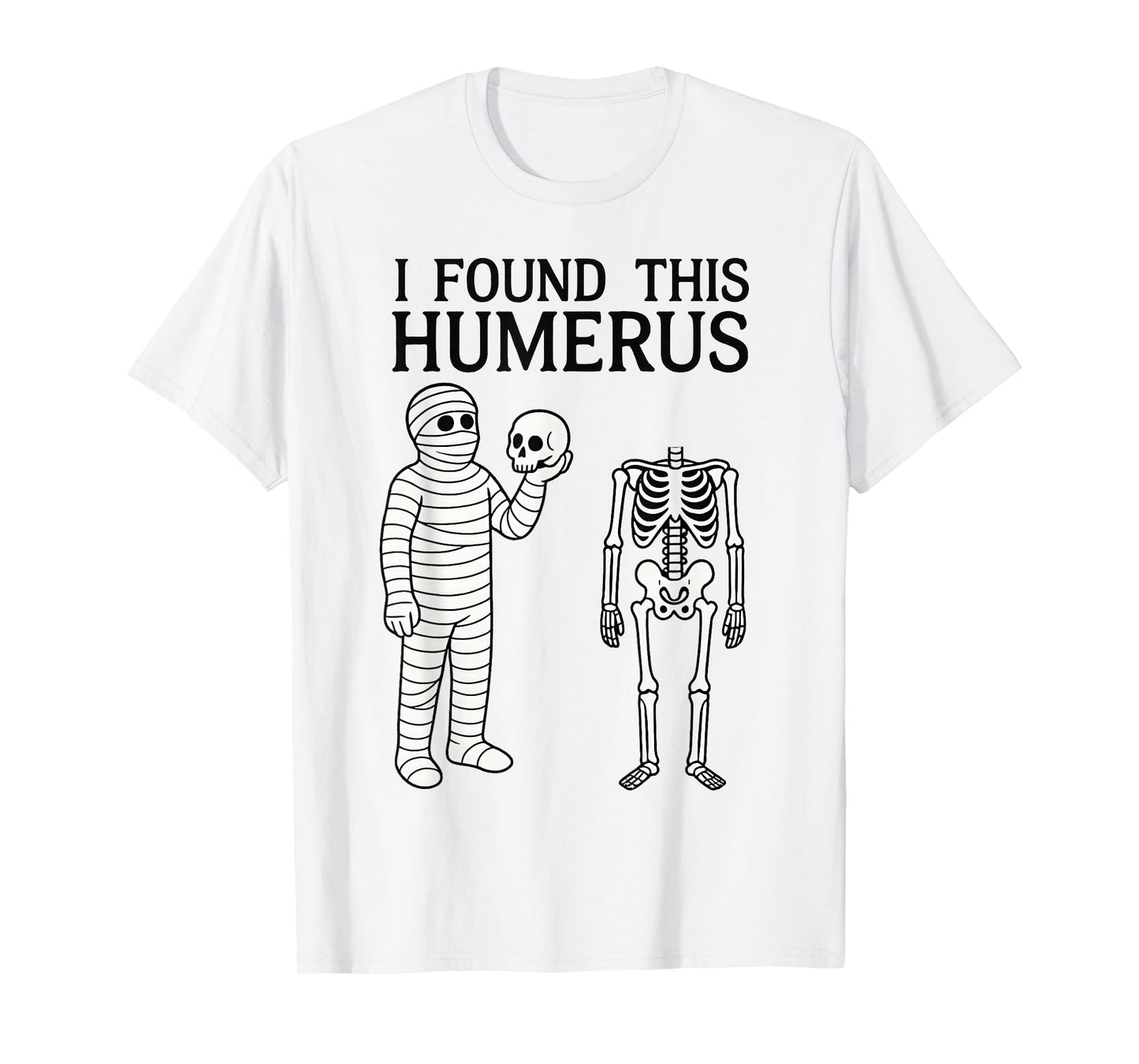 Halloween Skeleton i Found Humerus Funny Costume Men Women T-Shirt