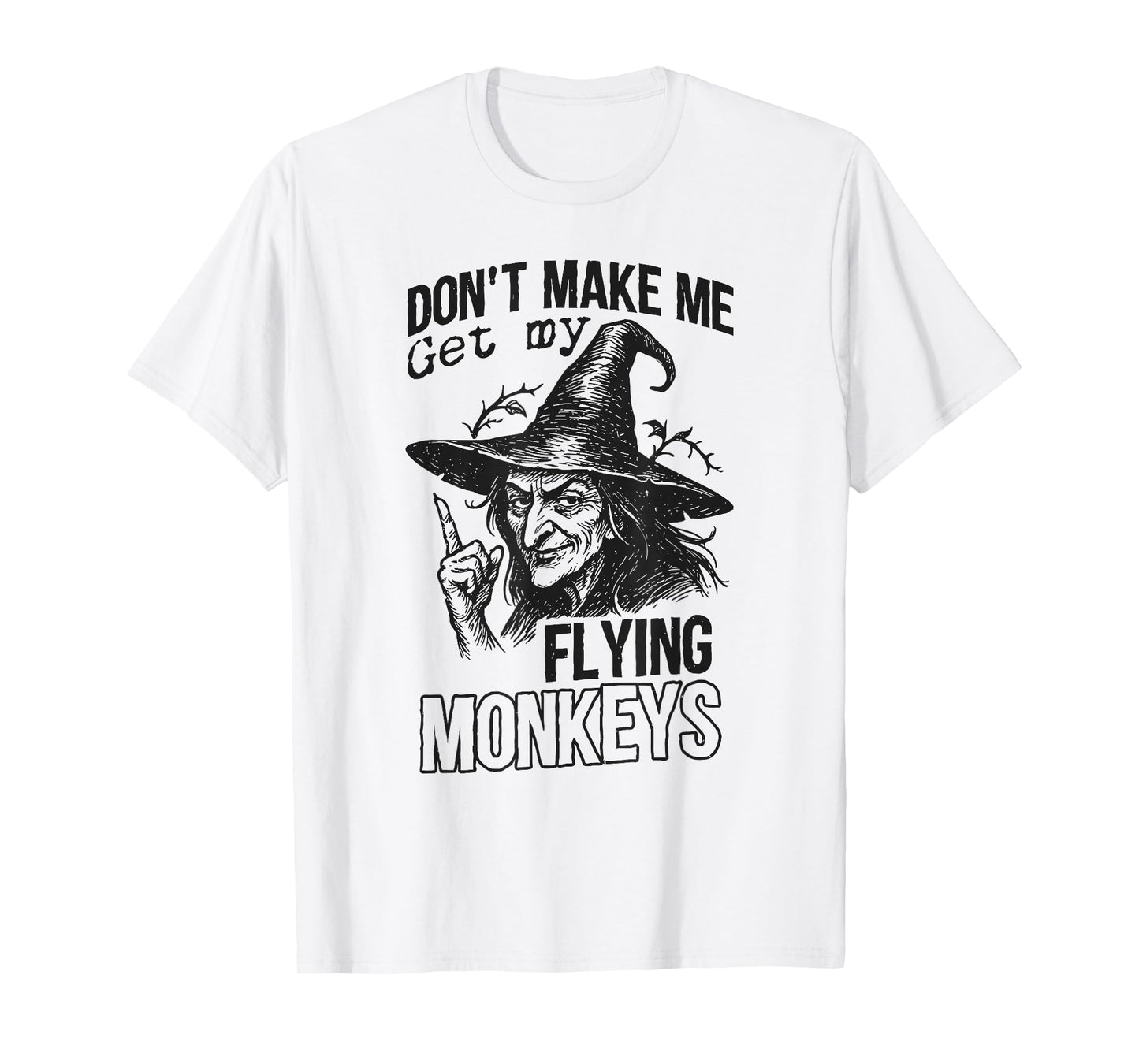 Don't Make ME Get My Flying Monkeys Halloween Design T-Shirt