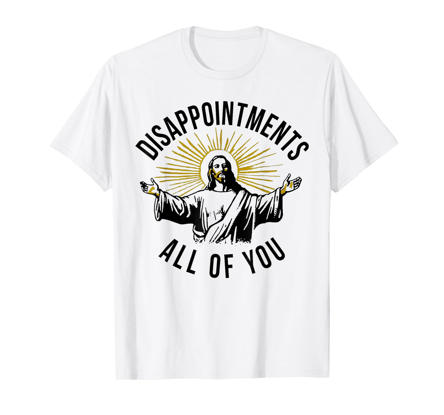Jesus Disappointments All Of You T-Shirt