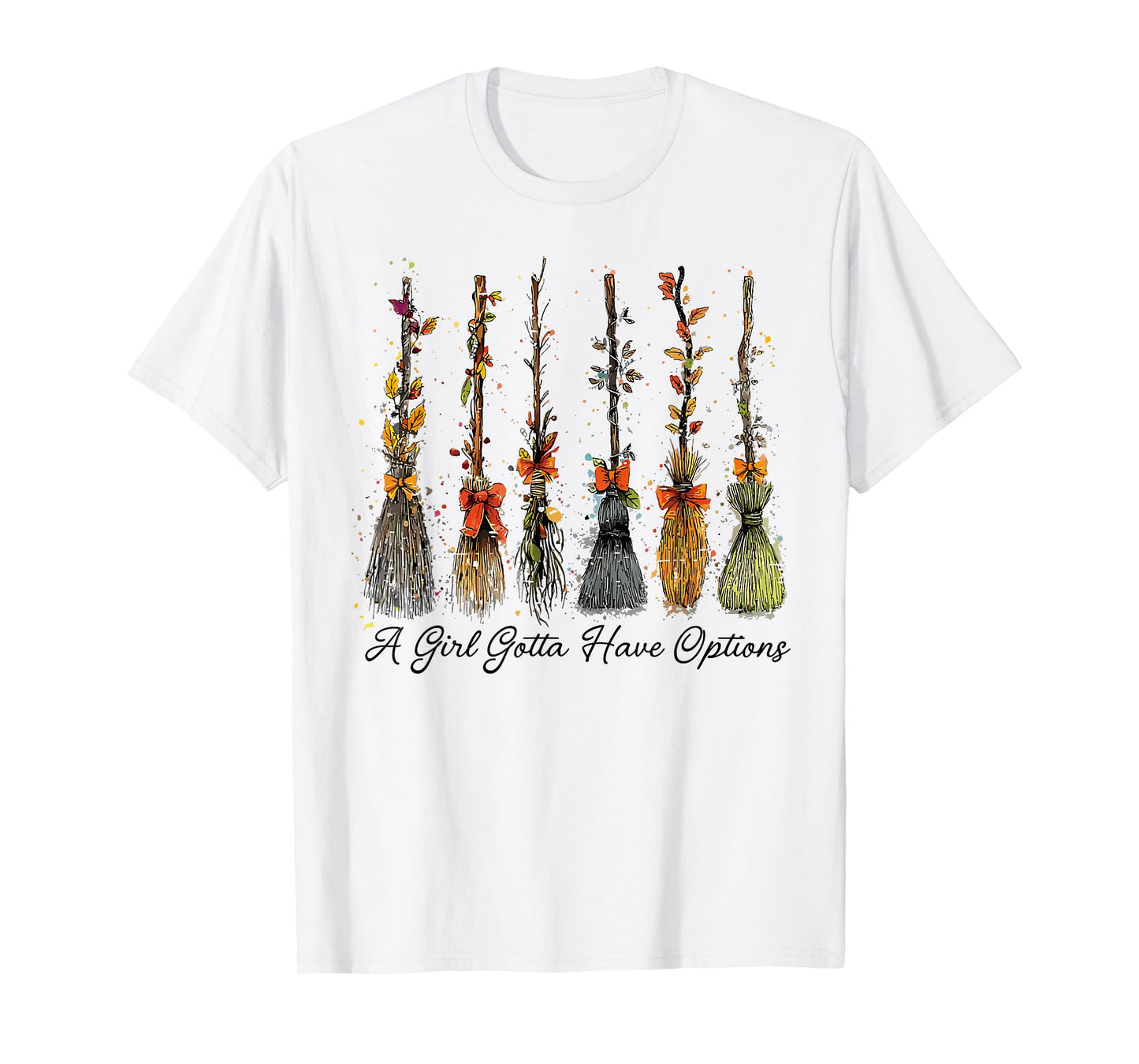 A Girl's Gotta Have Options Funny Broom Witches Halloween T-Shirt