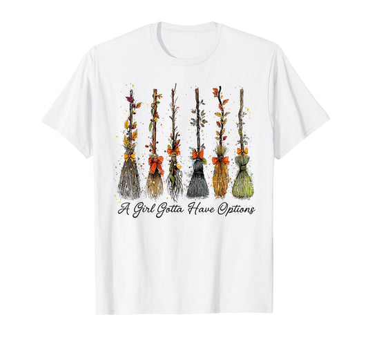 A Girl's Gotta Have Options Funny Broom Witches Halloween T-Shirt