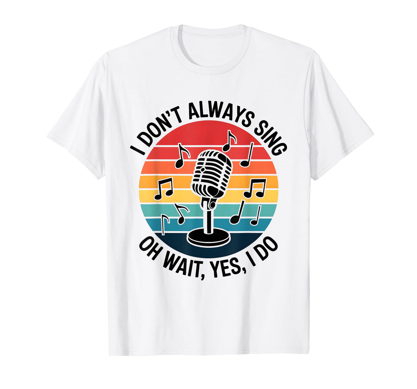 Retro I Don't Always Sing Oh Wait Yes I Do Musical Theatre T-Shirt