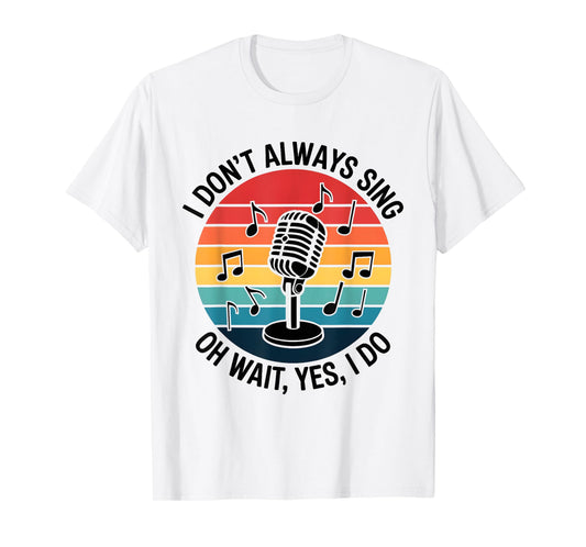 Retro I Don't Always Sing Oh Wait Yes I Do Musical Theatre T-Shirt