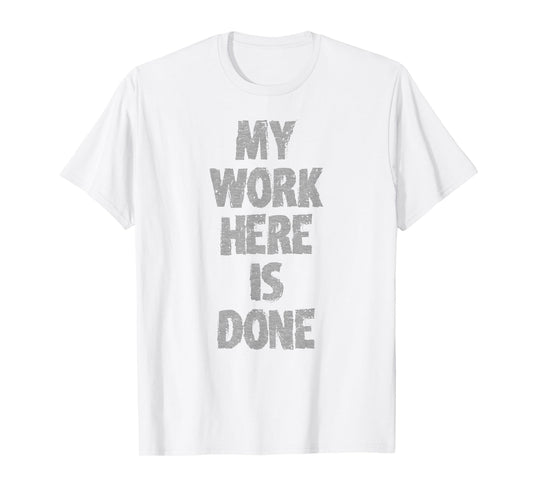 MY WORK HERE IS DONE WORKOUT hidden message shirt
