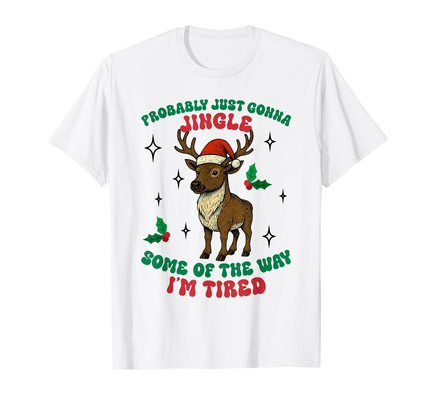 Funny Probably Just Gonna Jingle Some of The Way I'm Tired T-Shirt