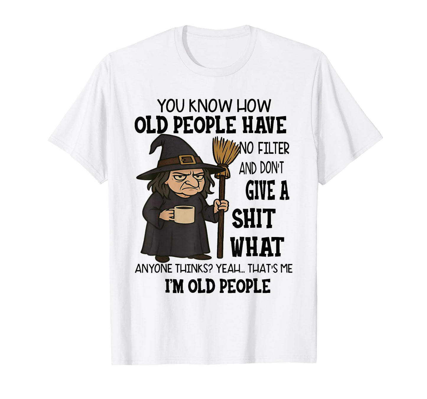 You Know How Old People Have No Filter Don't Give Sht Witch T-Shirt