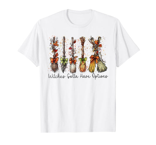 Witches Gotta Have Options Witchy Halloween Spooky Season T-Shirt