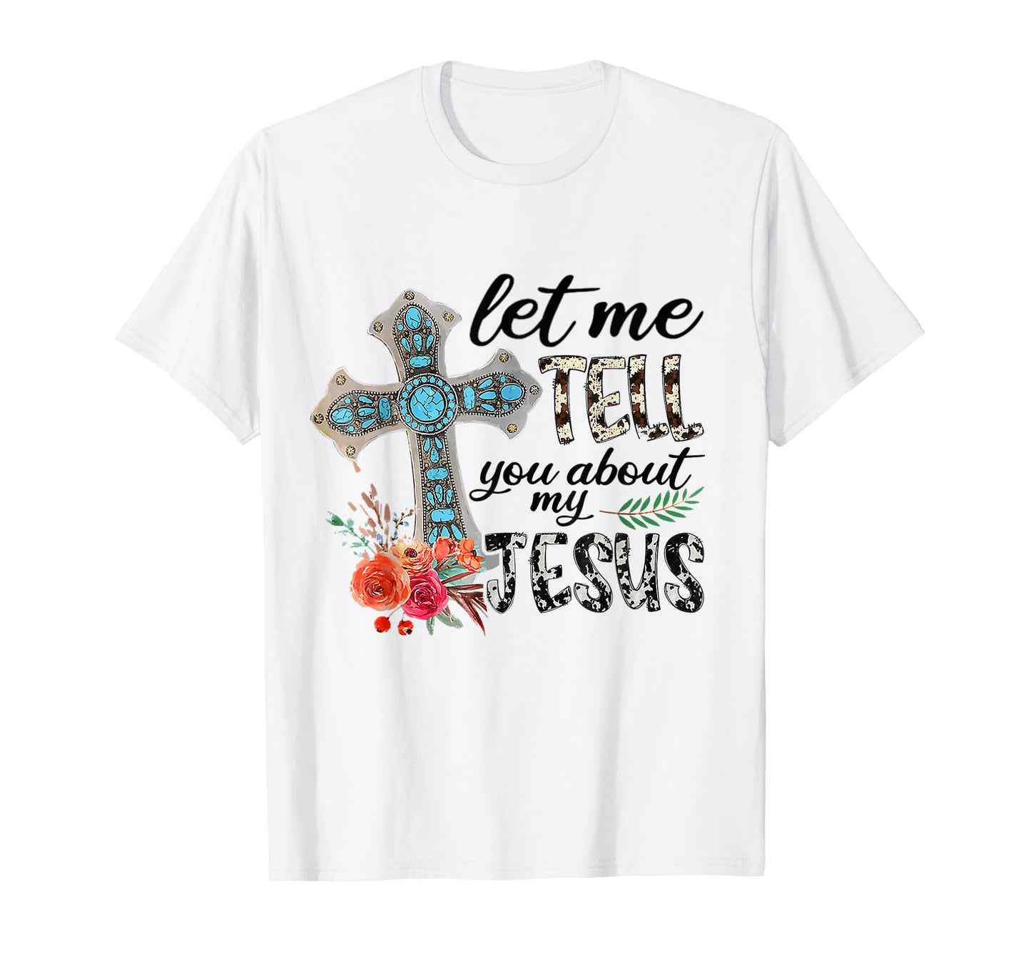 Let Me Tell You About My Jesus Gift T-Shirt