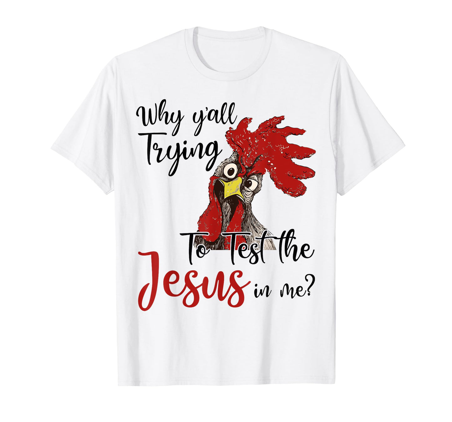 Why Y'all Trying To Test The Jesus In Me Chicken Shirt Gifts T-Shirt