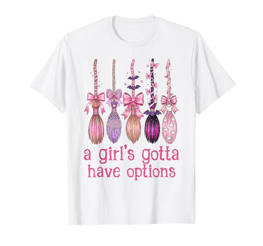A Girl Gotta Have Options Pink Bow Witch Broom Halloween T-Shirt