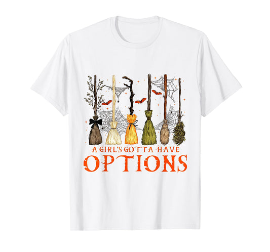 A Girl's Gotta Have Options Funny Broom Witches Halloween T-Shirt
