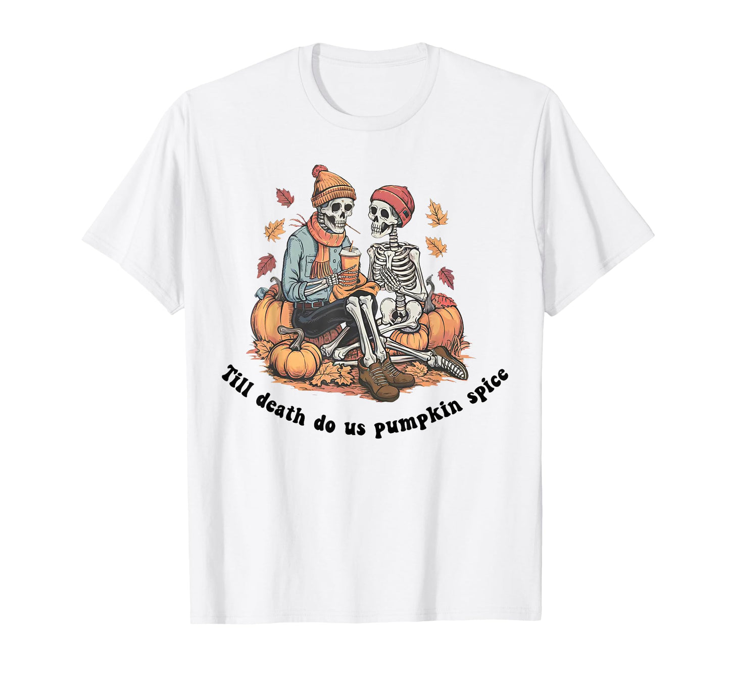 Till Death Do Us Pumpkin Spice - Skeleton Couple Spooky T-Shirt
