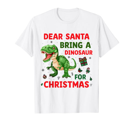 Dear Santa Bring A Dinosaur for Christmas Day Funny Kids T-Shirt