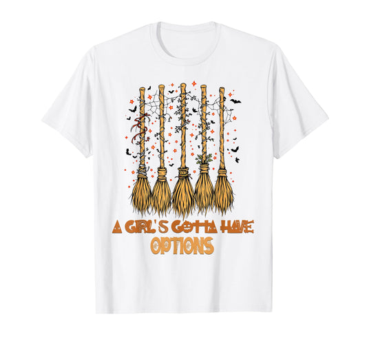 A Girl Gotta Have Options Halloween Witchy Salem Witch Broom T-Shirt