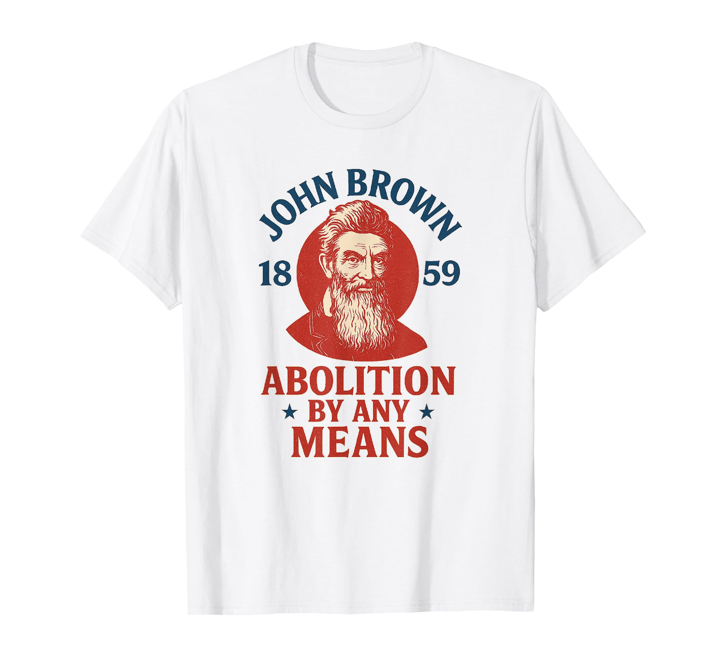 John Brown Abolition by Any Means 1859 History T-Shirt