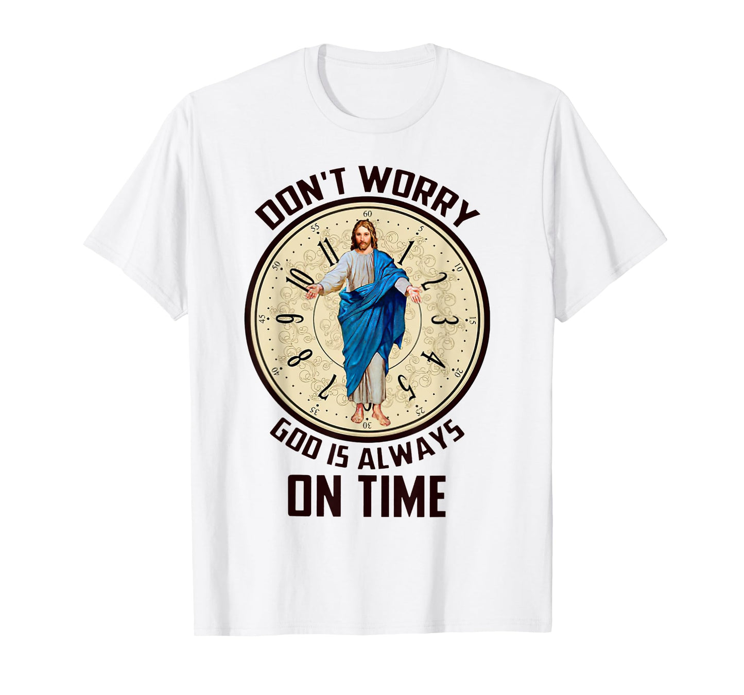 Don't Worry God Is Always On Time Christian Jesus Lovers T-Shirt