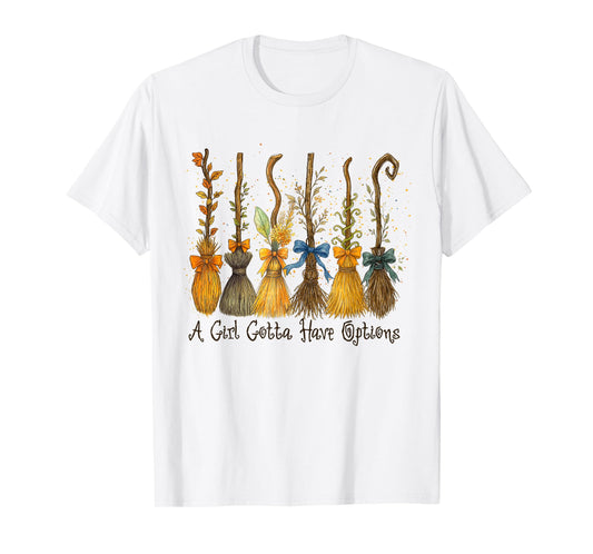 A Girl's Gotta Have Options with Witch Broom Halloween T-Shirt