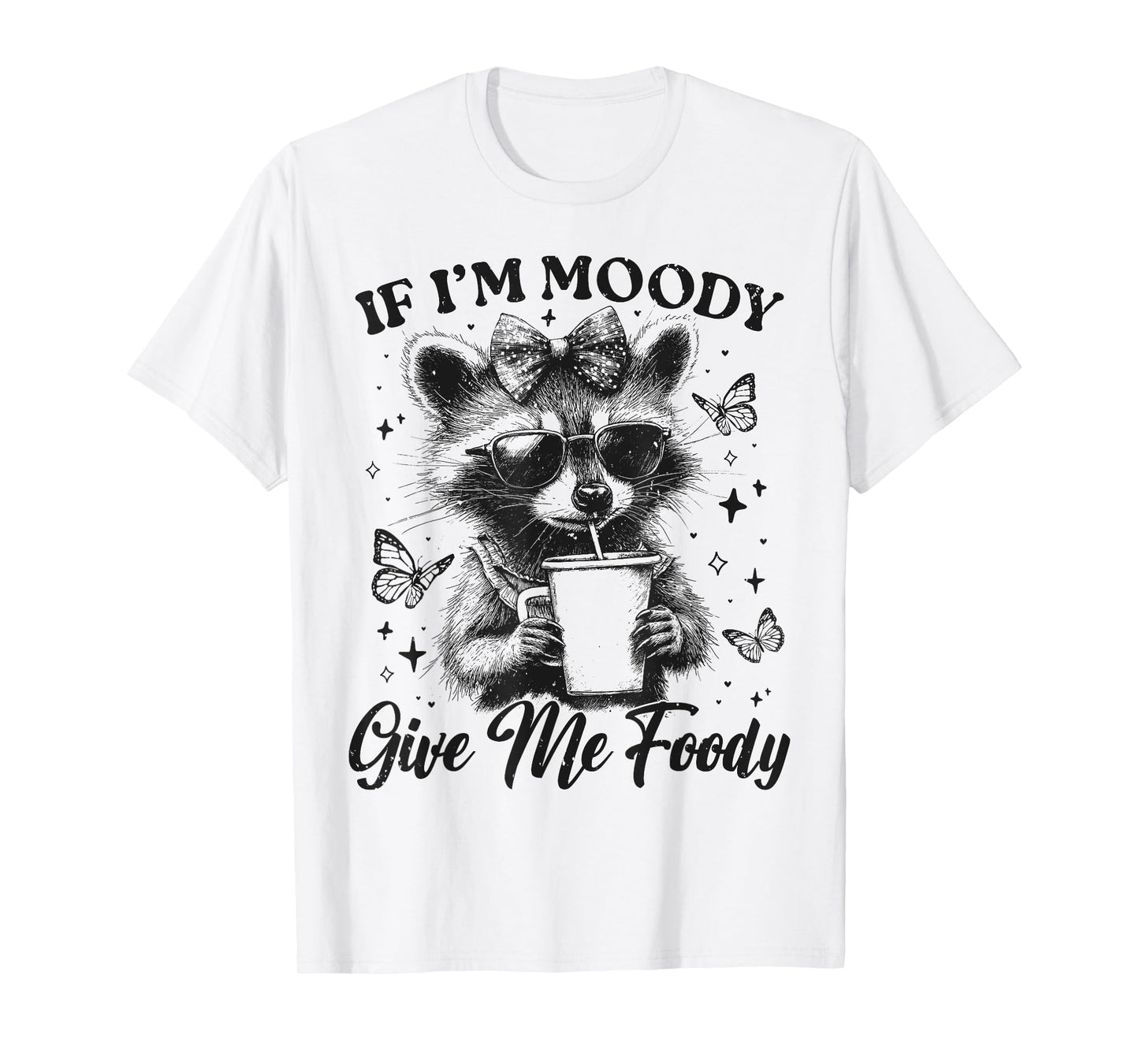 Funny Racoon If I'm Moody Give Me Foody Cute Sassy Sarcastic T-Shirt