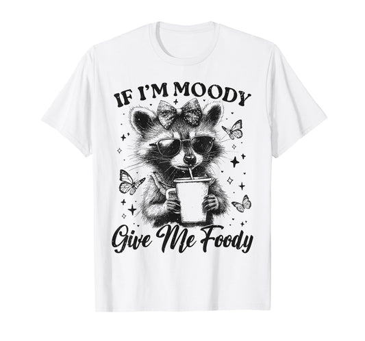 Funny Racoon If I'm Moody Give Me Foody Cute Sassy Sarcastic T-Shirt