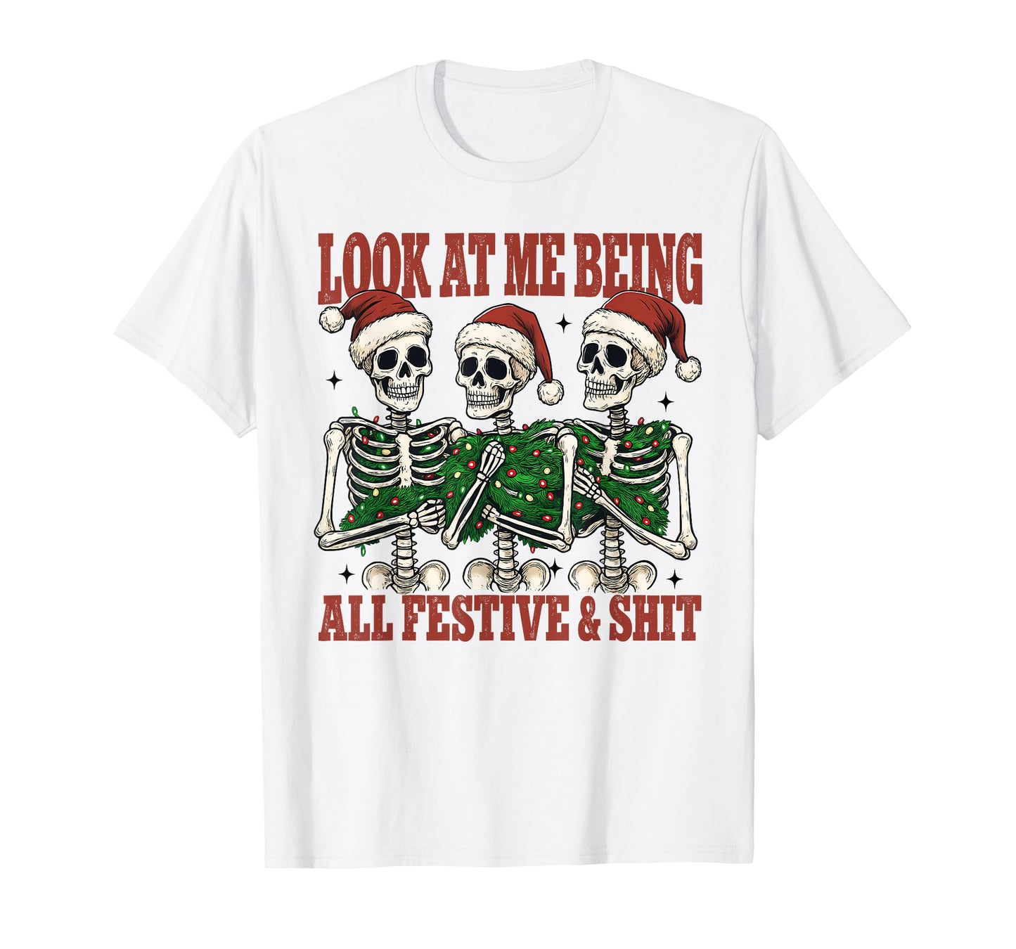 Fun Christmas Skeleton Look at Me Being All Festive and Shit T-Shirt