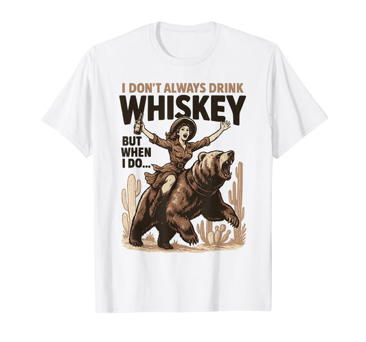 I Don’t Always Drink Whiskey But When I Do Funny Cowgirl T-Shirt