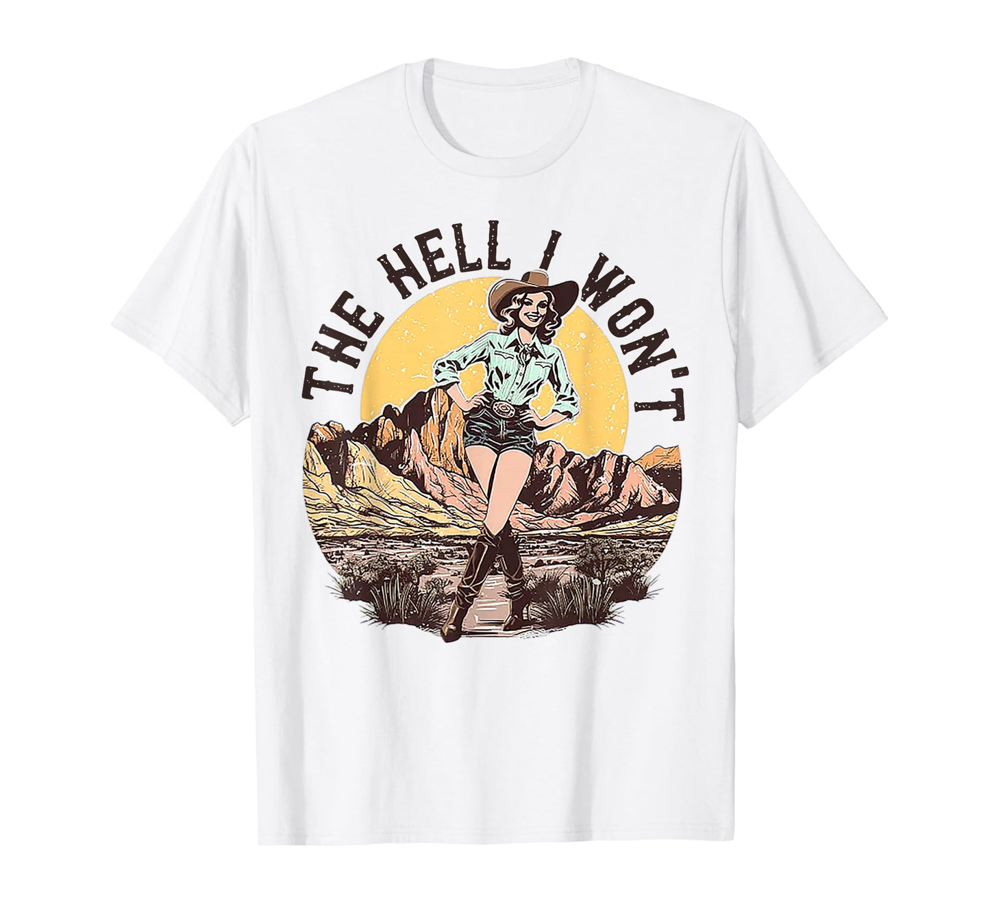 The Hell I Won't Cowgirl T-Shirt