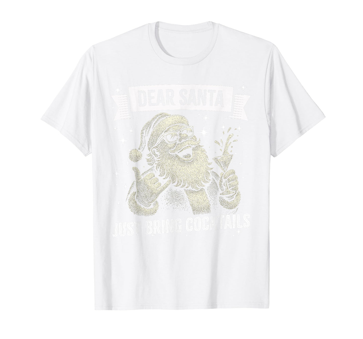 Funny Christmas Drinking - Dear Santa Just Bring Cocktails T-Shirt