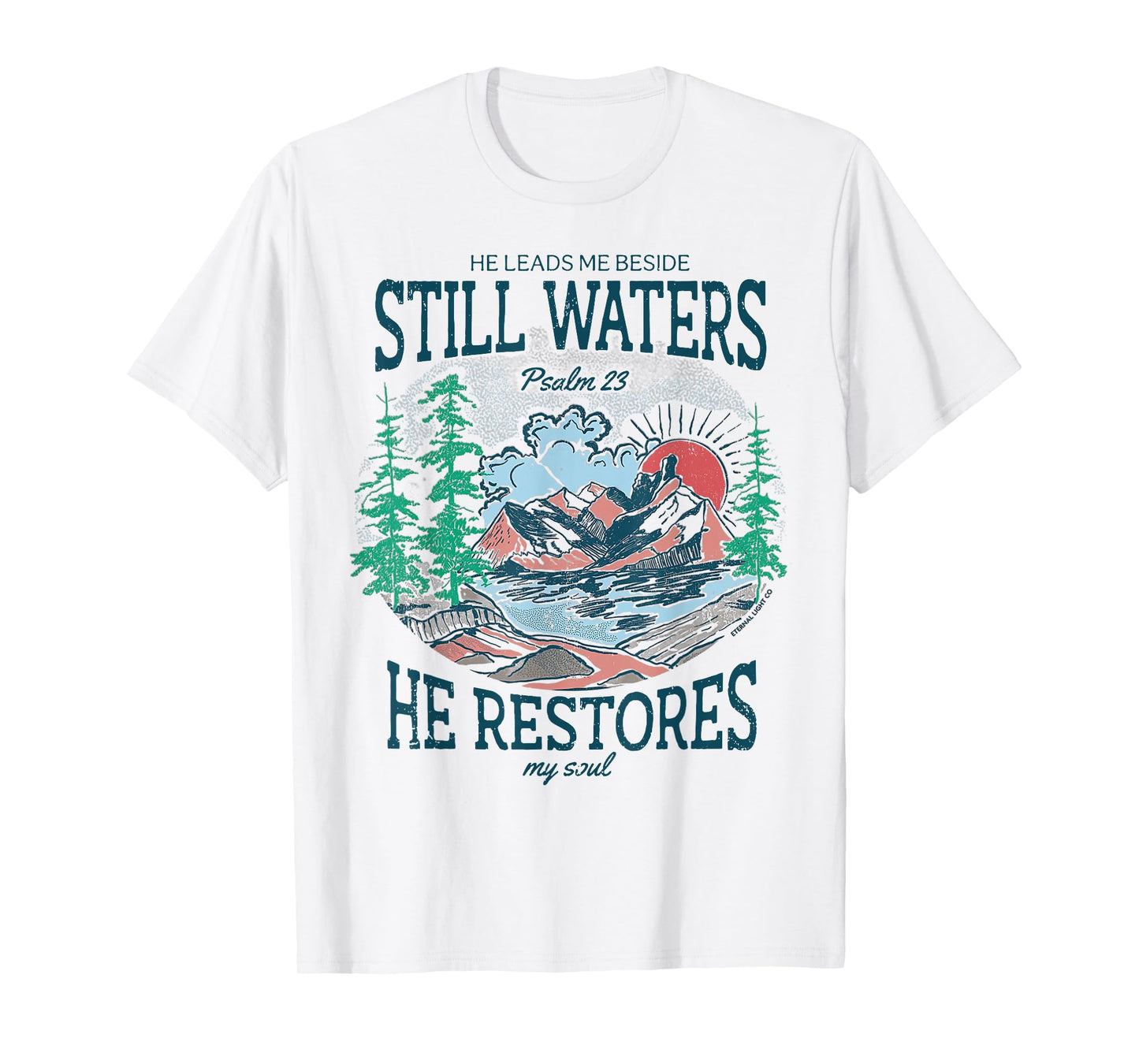He Leads Me Beside Still Waters He Restores My Soul T-Shirt