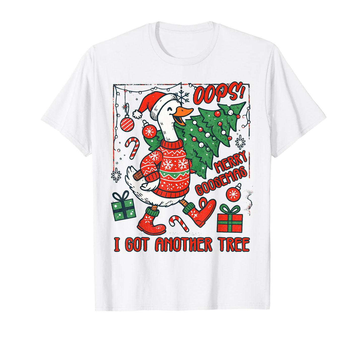 Christmas Xmas Vibes Oops Merry Goosemas I Got Another Tree T-Shirt