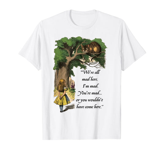 We're all mad here - Alice in Wonderland and Cheshire Cat T-Shirt for Men Women Girls Kids