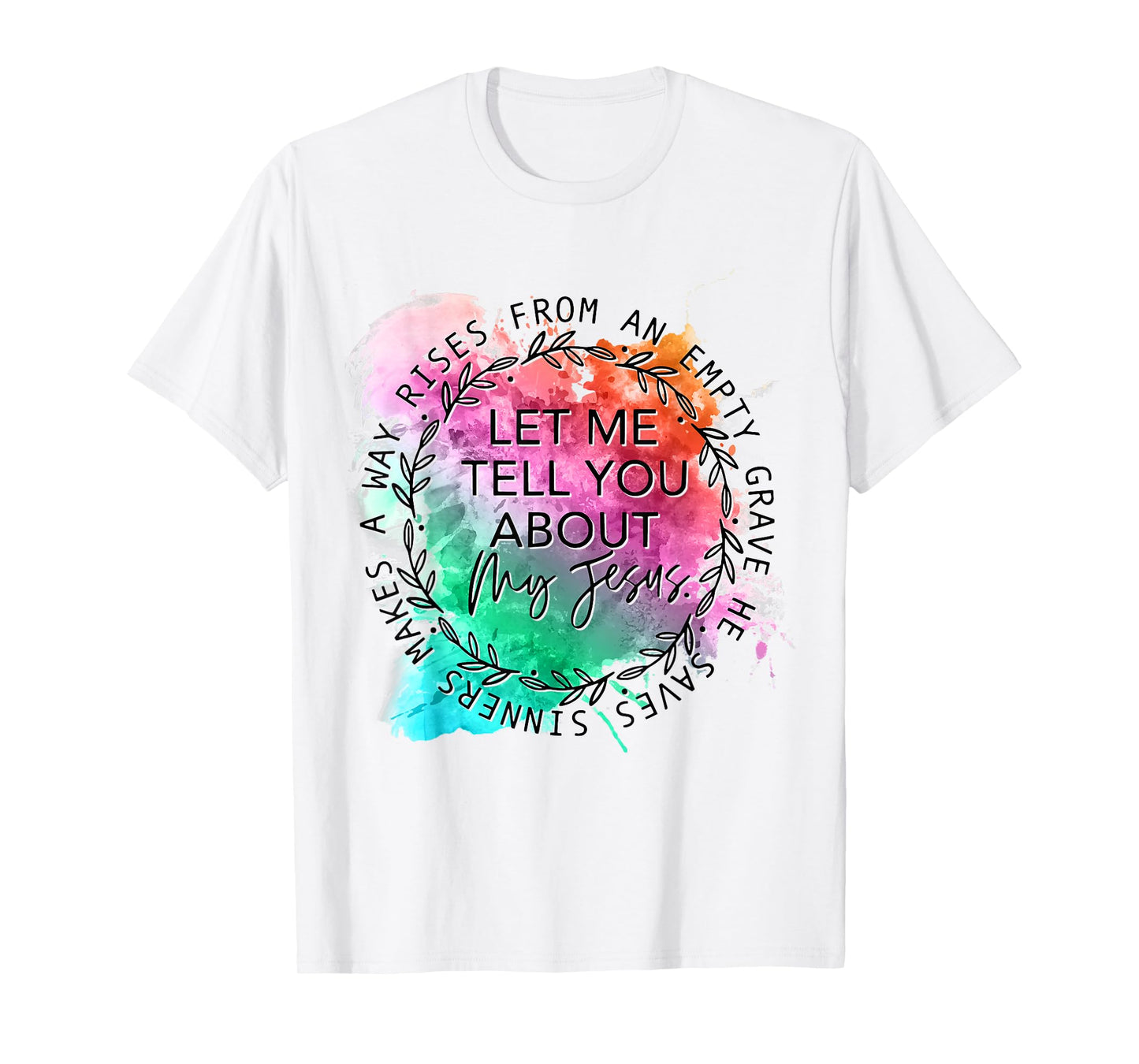 Let Me Tell You About My Jesus Tie Dye, Christian Bible God T-Shirt