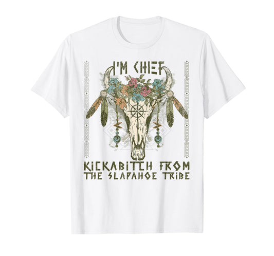 Vintage I'm Chief Kickabitch From The Slapahoe Tribe T-Shirt