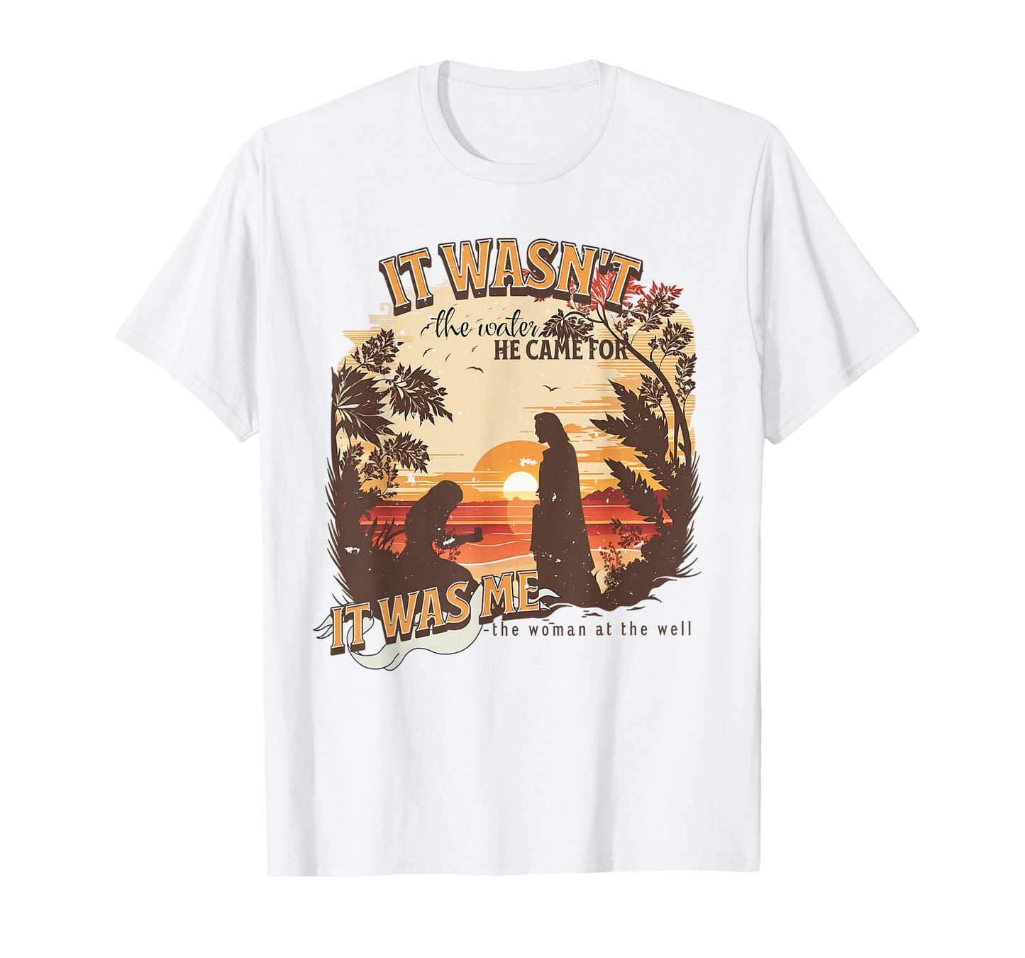 It Wasn't The Water He Came For It Was Me Christian T-Shirt