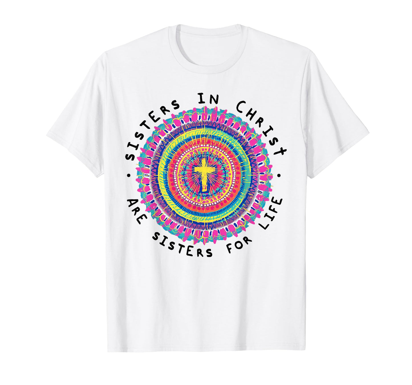 Sisters In Christ Are Sisters For Life T-Shirt