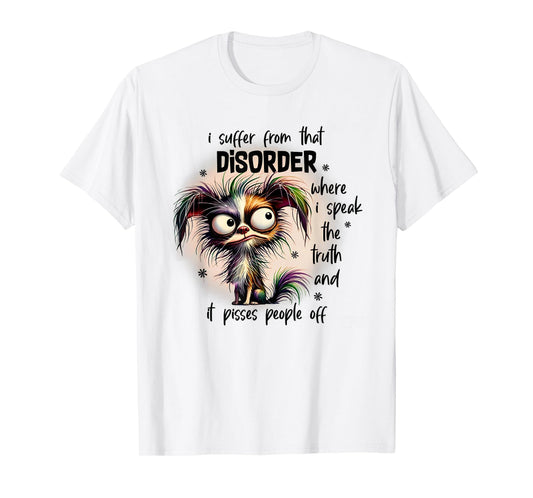 Dog I Suffer From That Disorder Where I Speak The Truth Men Women T-Shirt